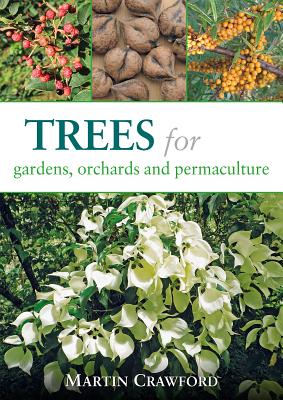 Trees for Gardens, Orchards, and Permaculture - Martin Crawford