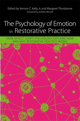The Psychology of Emotion in Restorative Practice: How Affect Script Psychology Explains How and Why Restorative Practice Works - William Hansberry