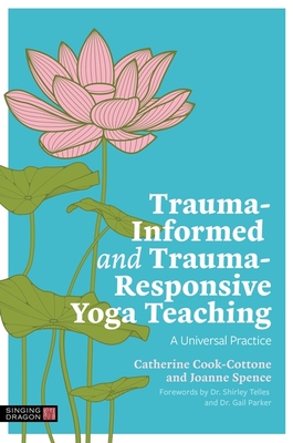 Trauma-Informed and Trauma-Responsive Yoga Teaching: A Universal Practice - Catherine Cook-cottone