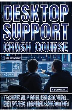 Poza produsului Desktop Support Crash Course: Technical Problem Solving And Network Troubleshooting - Rob Botwright