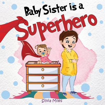 Baby Sister is a Superhero - Silvia Miles