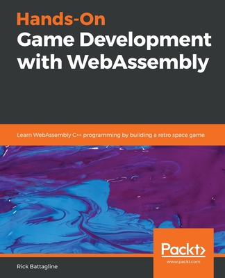 Hands-On Game Development with WebAssembly - Rick Battagline