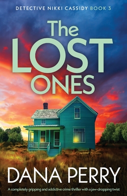 The Lost Ones: A completely gripping and addictive crime thriller with a jaw-dropping twist - Dana Perry