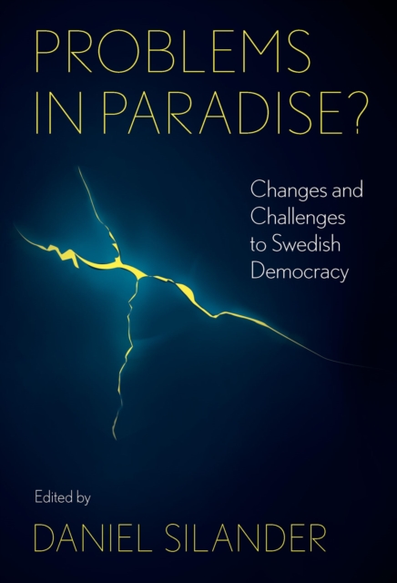 Problems in Paradise?: Changes and Challenges to Swedish Democracy - Daniel Silander