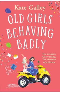 Coperta cărții 'Old Girls Behaving Badly - Kate Galley'
