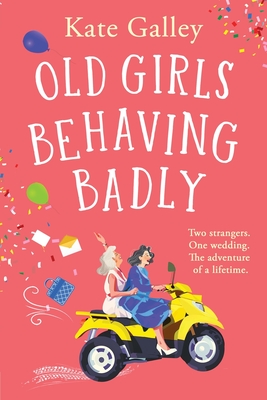 Coperta cărții 'Old Girls Behaving Badly - Kate Galley'