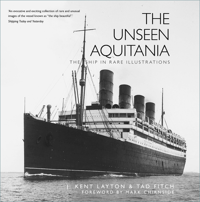 The Unseen Aquitania: The Ship in Rare Illustrations - J. Kent Layton