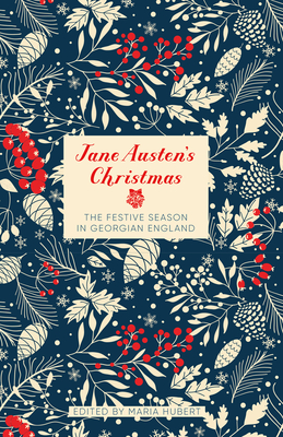 Jane Austen's Christmas: The Festive Season in Georgian England - Maria Hubert