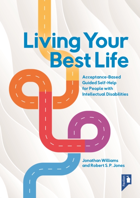 Living Your Best Life: An Accessible Guided Self-Help Workbook for People with Intellectual Disabilities - Jonathan Williams