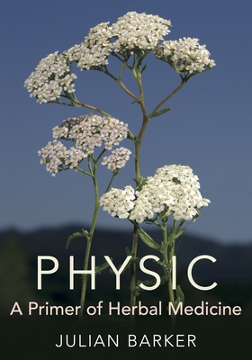 Physic: A Primer of Herbal Medicine - Julian Barker