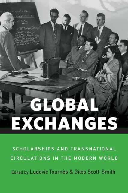 Global Exchanges: Scholarships and Transnational Circulations in the Modern World - Ludovic Tourns