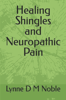 Healing Shingles and Neuropathic Pain - Lynne D. M. Noble