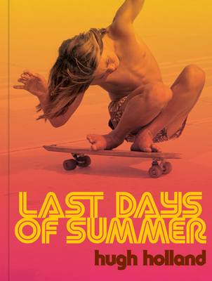 Last Days of Summer: California Skateboarding Archive 1975-1978 - Hugh Holland