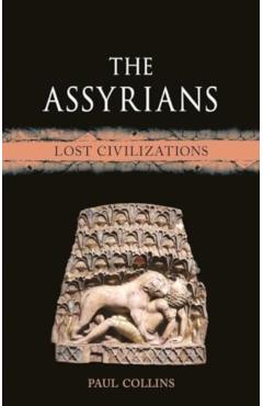 The Assyrians: Lost Civilizations - Paul Collins