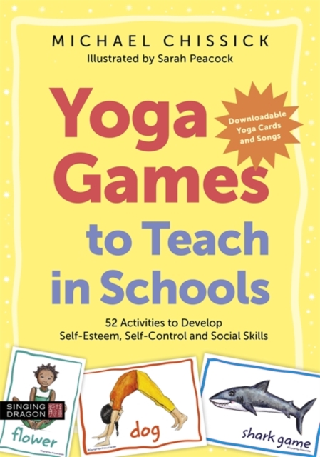 Coperta cărții 'Yoga Games to Teach in Schools: 52 Activities to Develop Self-Esteem, Self-Control and Social Skills - Michael Chissick'
