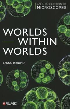 Coperta cărții 'Worlds Within Worlds: An Introduction to Microscopes - Bruno Kremer'