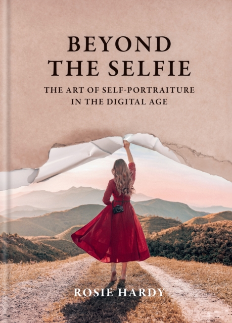 Beyond the Selfie: The Art of Self Portraiture in the Digital Age - Rosie Hardy