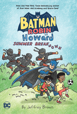 Batman and Robin and Howard: Summer Breakdown - Jeffrey Brown