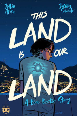 This Land Is Our Land: A Blue Beetle Story - Julio Anta