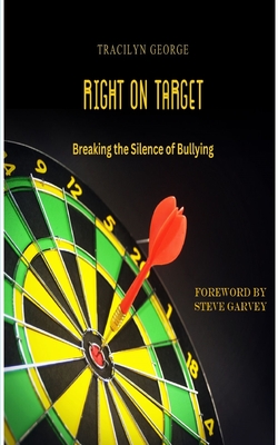 Right on Target: Breaking the Silence of Bullying - Tracilyn George