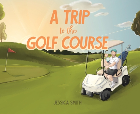 A Trip to the Golf Course - Jessica Smith