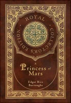 A Princess of Mars (Royal Collector's Edition) (Case Laminate Hardcover with Jacket) - Edgar Rice Burroughs