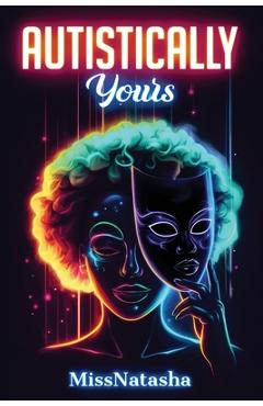 Coperta cărții 'Autistically Yours: A Path to Becoming Your Best Self Inside and Out - Missnatasha'