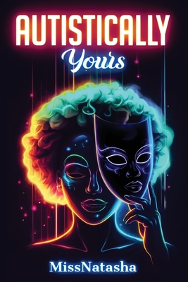 Coperta cărții 'Autistically Yours: A Path to Becoming Your Best Self Inside and Out - Missnatasha'