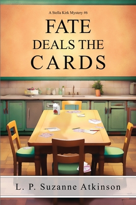 Fate Deals The Cards: A Stella Kirk Mystery # 6 - L. P. Suzanne Atkinson