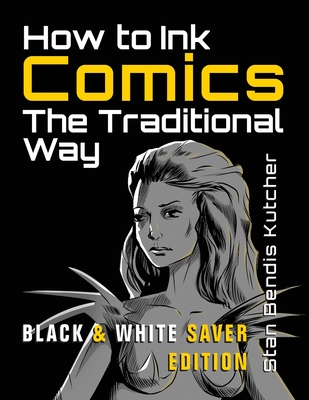 How to Ink Comics: The Traditional Way (Black & White Saver Edition) (Pen & Ink Techniques for Comic Pages) - Stan Bendis Kutcher