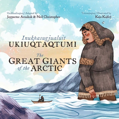 The Great Giants of the Arctic: Bilingual Inuktitut and English Edition - Jaypeetee Arnakak