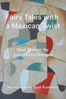 Fairy Tales with a Mexican Twist: Soul Stories - Jacqueline Gerson