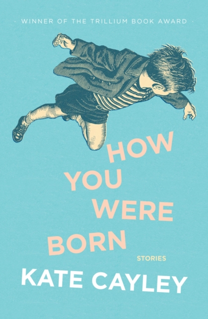 How You Were Born - Kate Cayley