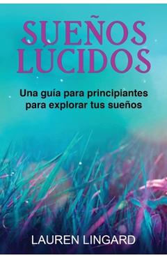 Coperta cărții 'Sueños Lúcidos: Una guía para principiantes para explorar tus sueños - Lauren Lingard'