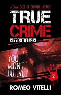 Coperta cărții 'True Crime Stories You Won't Believe: Book Two - Romeo Vitelli'