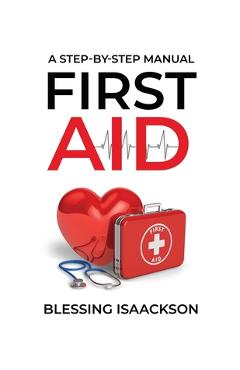 Coperta cărții 'First Aid: A step by step Manual - Blessing Isaackson'