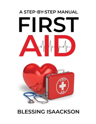 Coperta cărții 'First Aid: A step by step Manual - Blessing Isaackson'