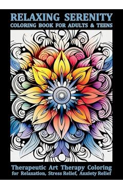 Coperta cărții 'Relaxing Serenity Coloring Book For Adults & Teens: Therapeutic Art Therapy Coloring for Relaxation, Stress Relief,'