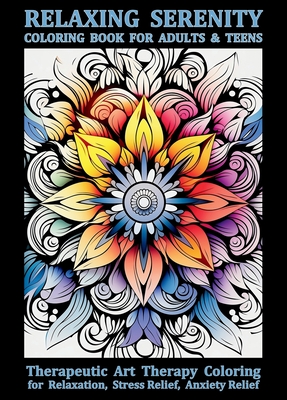 Coperta cărții 'Relaxing Serenity Coloring Book For Adults & Teens: Therapeutic Art Therapy Coloring for Relaxation, Stress Relief,'