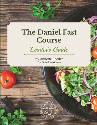 Daniel Fast Course Leaders Guide - Annette Reeder