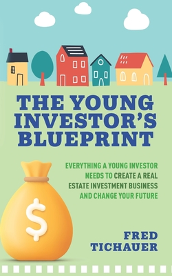 Coperta cărții 'The Young Investor's Blueprint: Everything a Young Investor Needs to Create a Real Estate Investment Business and'