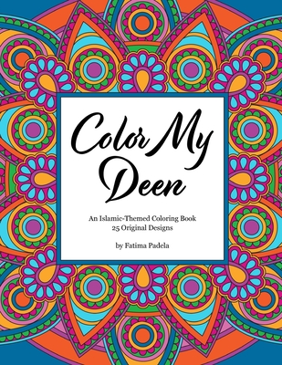 Color My Deen: An Islamic-Themed Coloring Book - Fatima Padela