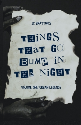 JC Bratton's Things That Go Bump in the Night: Volume One: Urban Legends - Jc Bratton