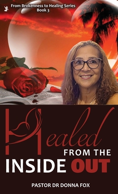 Healed From the Inside Out: From Brokenness to Healing Series, Book 3 - Pastor Donna Fox