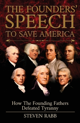 The Founders' Speech To Save America - Steven Rabb