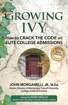 Coperta cărții 'Growing Ivy: How to Crack the Code on Elite College Admissions - Robert Abdullah'
