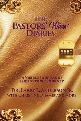 The Pastors' Wives' Diaries: A Visible Journal of The Invisible Journey - Larry L. Anderson