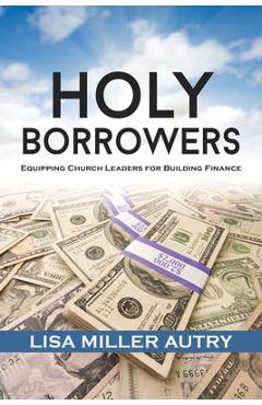 Coperta cărții 'Holy Borrowers: Equipping Church Leaders for Building Finance - Lisa Miller Autry'