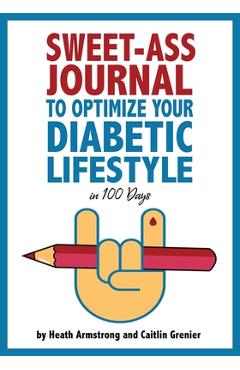 Coperta cărții 'Sweet-Ass Journal to Optimize Your Diabetic Lifestyle in 100 Days: Guide & Journal: A Simple Daily Practice to Optimize'