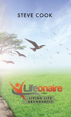 Lifeonaire: Living Life Abundantly - Steve Cook